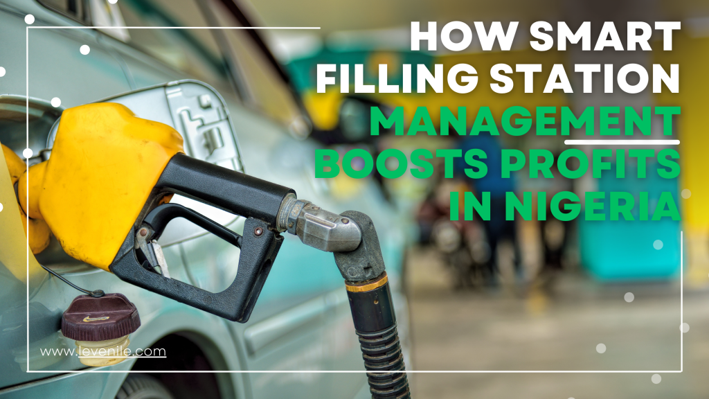  How Smart Filling Station Management Boosts Profits in Nigeria