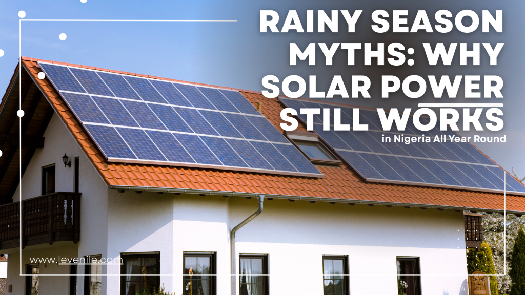 Rainy Season Myths: Why Solar Power Still Works in Nigeria All Year Round